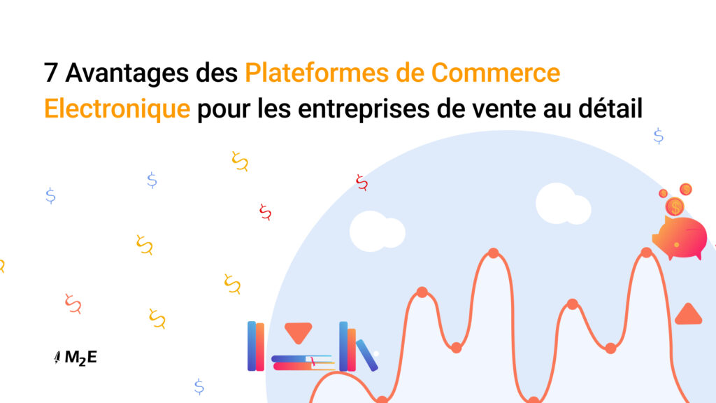 7 Avantages des Plateformes de Commerce Electronique pour les entreprises de vente au détail