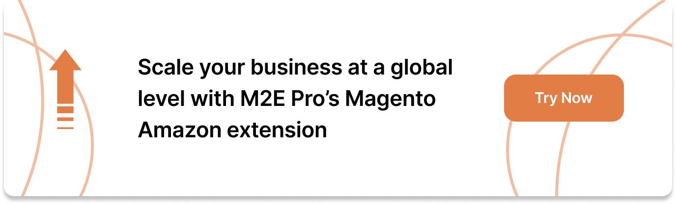 Scale your business at a global level with M2E Pro’s Magento Amazon extension
