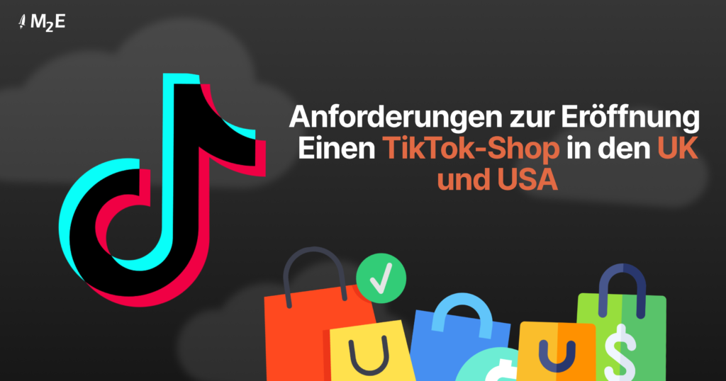 Anforderungen zur Eröffnung 
Einen TikTok-Shop in den UK und USA