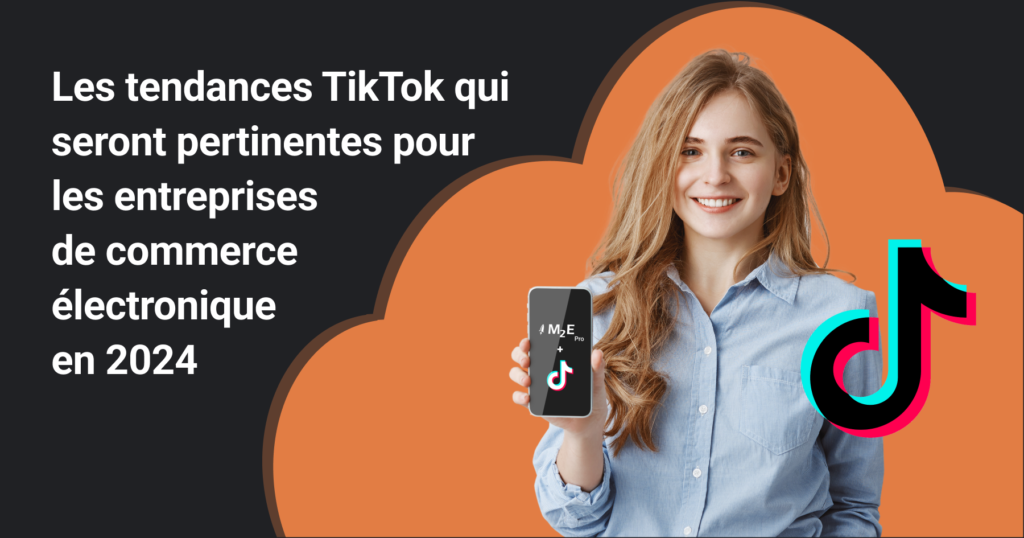 Les tendances TikTok qui seront pertinentes pour les entreprises de commerce électronique en 2024