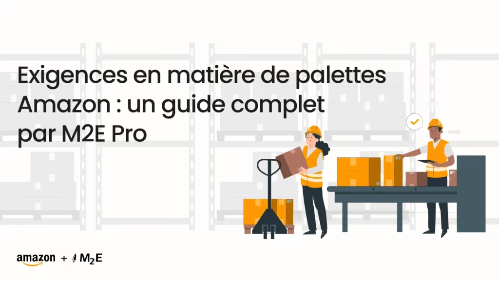 Exigences relatives aux palettes Amazon : un guide complet par M2E Pro