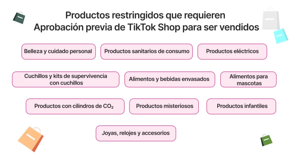 Productos restringidos que requieren 
Aprobación previa de TikTok Shop para ser vendidos