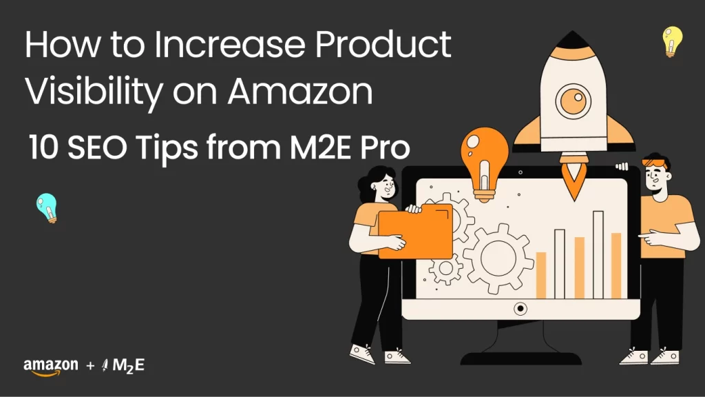 How to Increase Product Visibility on Amazon | 10 SEO Tips from M2E Pro