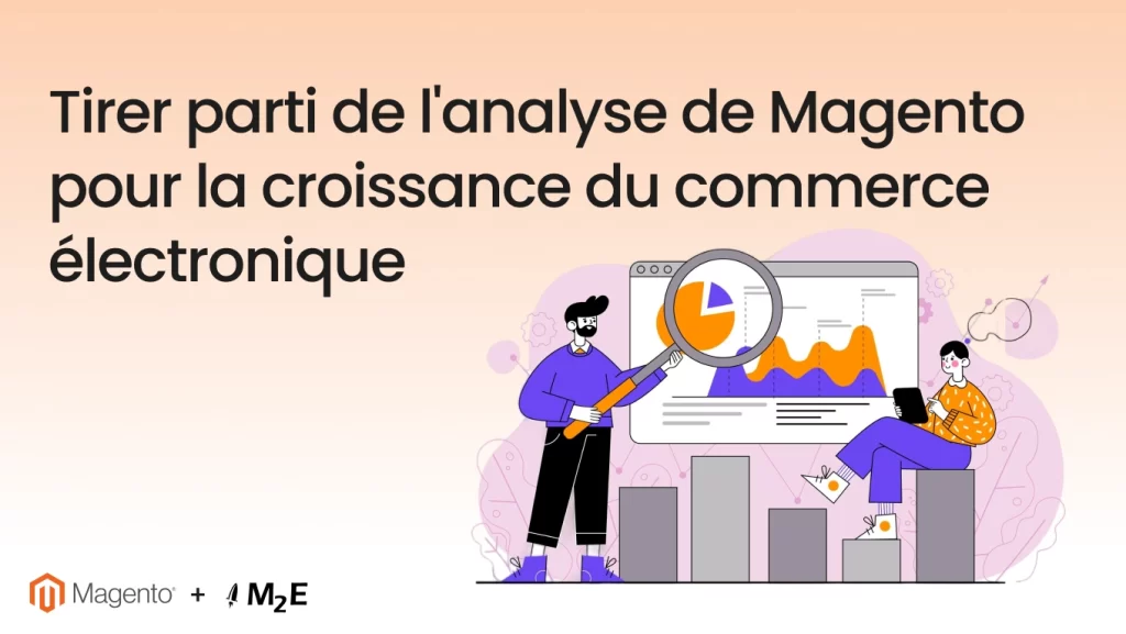 Tirer parti de l'analyse de Magento pour la croissance du commerce électronique