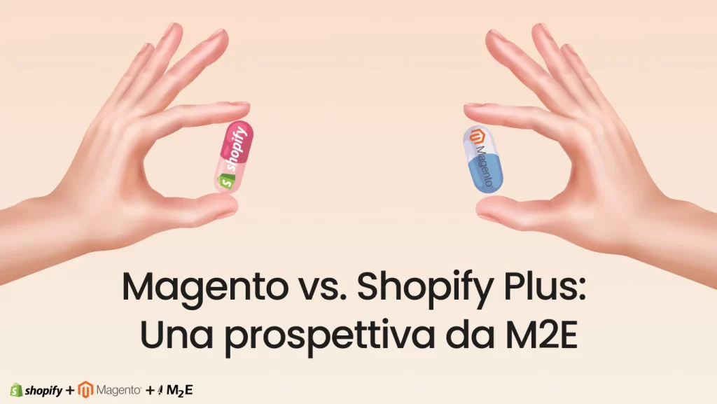 Magento vs. Shopify Plus:Una prospettiva da M2E