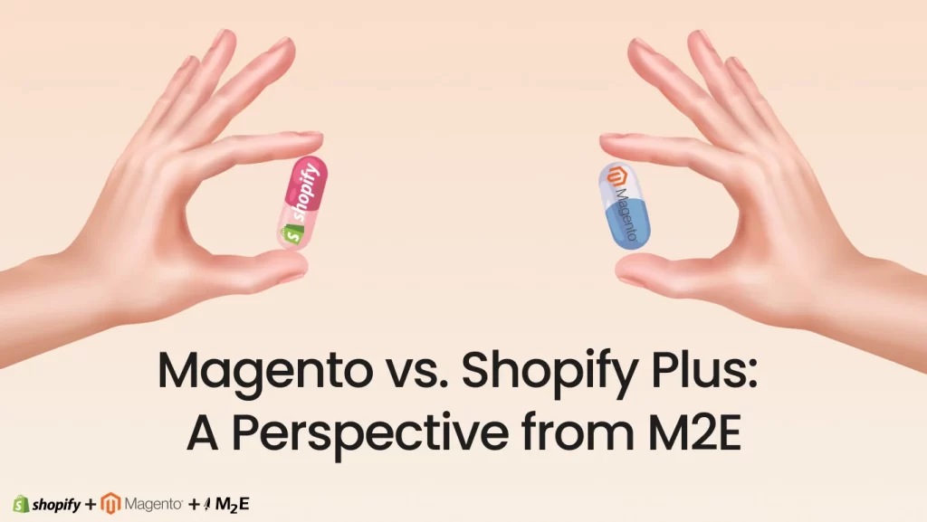 Magento vs. Shopify Plus: A Perspective from M2E