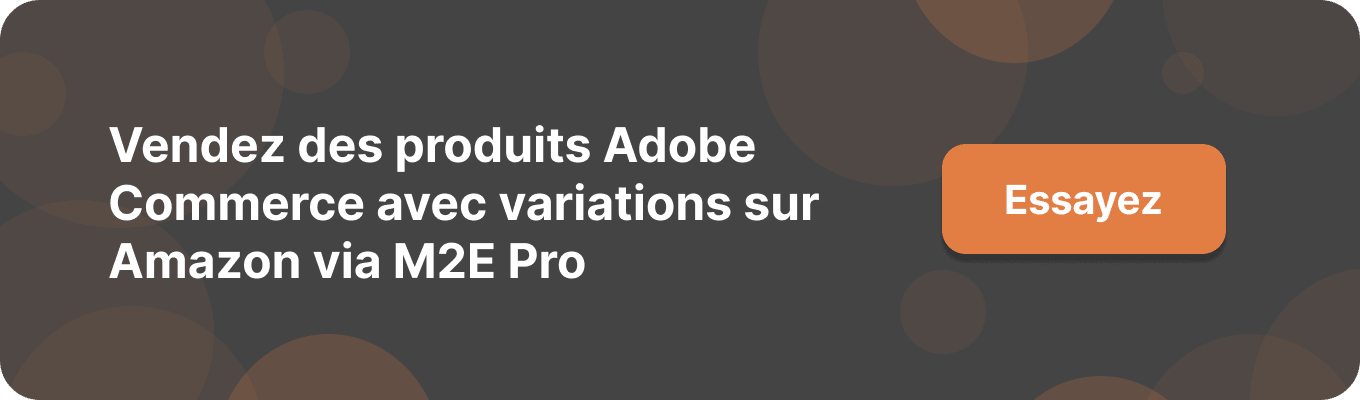 Vendez des produits Adobe Commerce avec variations sur Amazon via M2E Pro