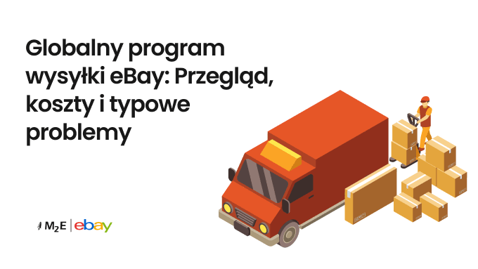 Globalny program wysyłki eBay: Przegląd, koszty i typowe problemy