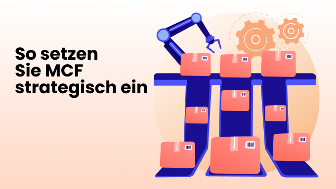 So setzen Sie MCF strategisch ein