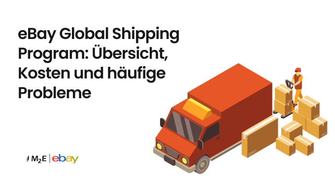 eBay Global Shipping Programm: Überblick, Kosten und häufige Probleme