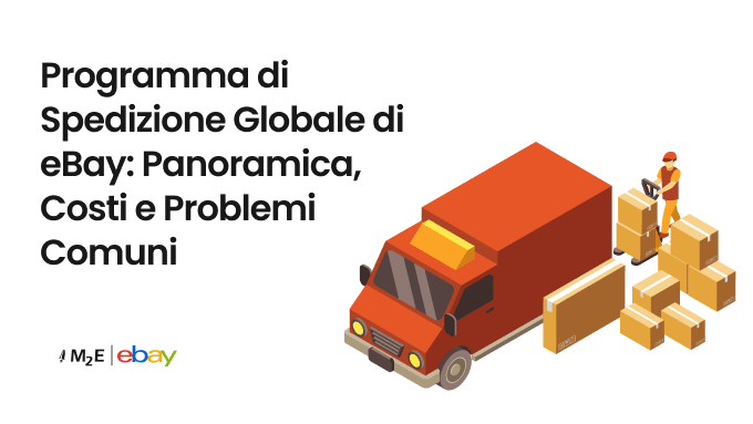 Programma di spedizione globale di eBay: Panoramica, costi e problemi comuni