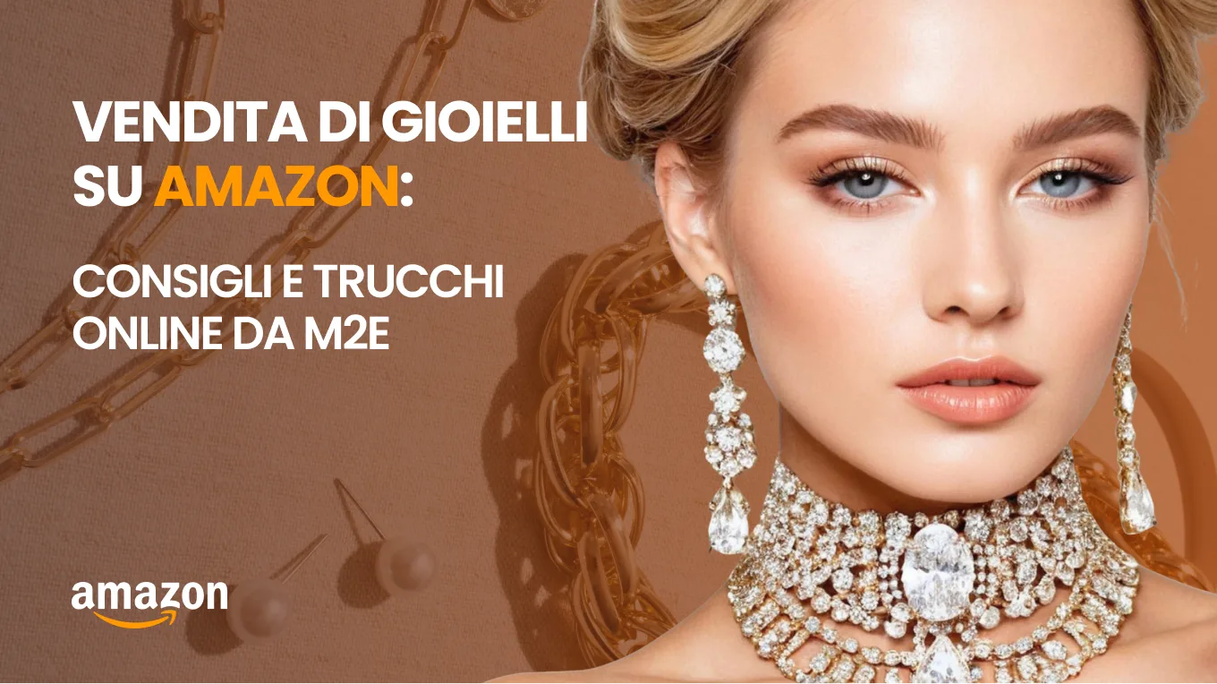 Vendere gioielli su Amazon: consigli e trucchi online da M2E