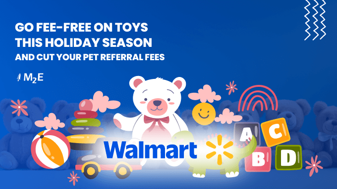 Sell Toys and Pet Supplies on Walmart with No Fees with M2E Pro