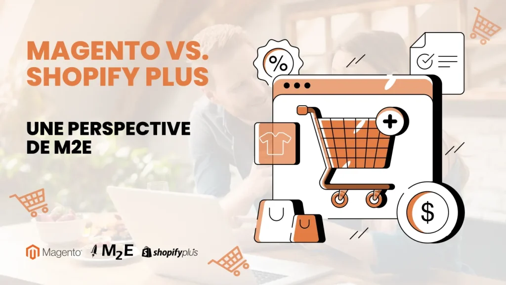 Magento vs Shopify Plus: Une perspective de M2E