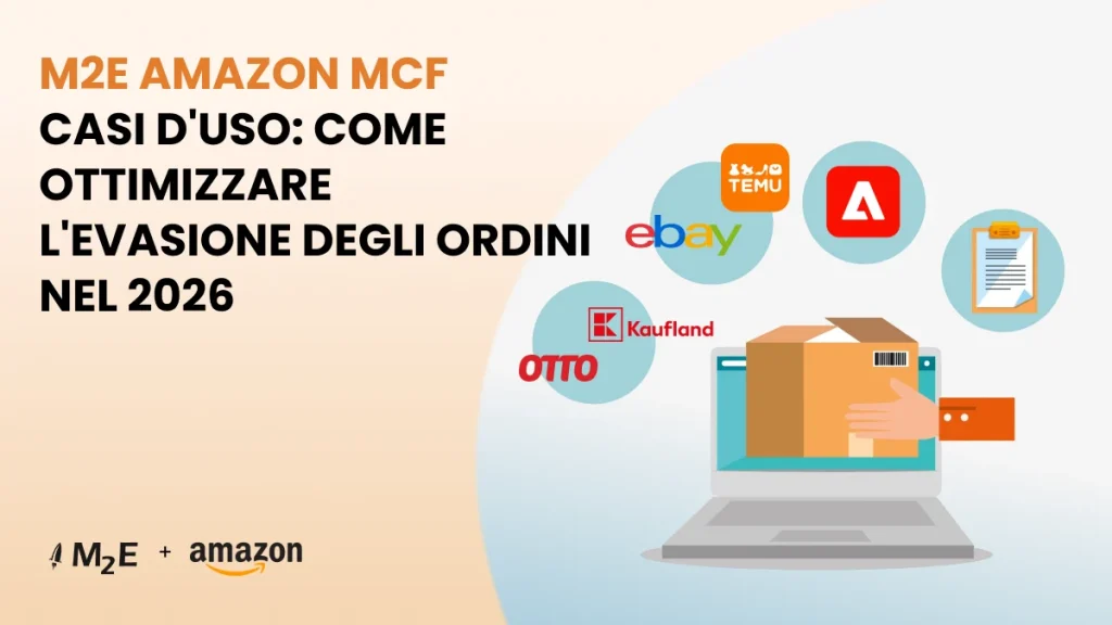 M2E Amazon MCF
Casi d'uso: come ottimizzare l'evasione degli ordini nel 2026