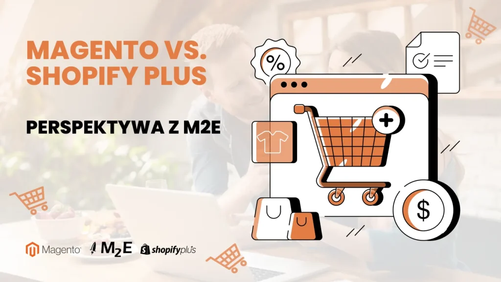 Magento vs Shopify Plus: Perspektywa z M2E