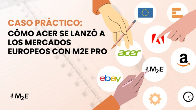 Caso práctico: Cómo Acer se lanzó a las marketplaces europeas con M2E Pro