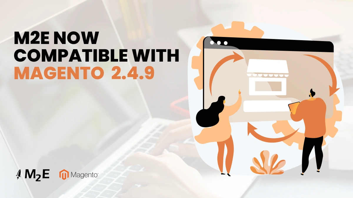 M2E Extensions Now Compatible with Magento 2.4.9