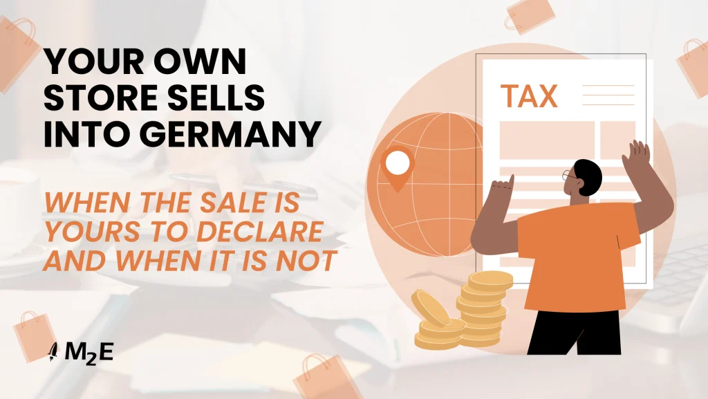 Your own store sells into Germany: When the sale is yours to declare and when it is not