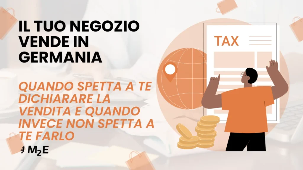 Il tuo negozio vende in Germania: quando spetta a te dichiarare la vendita e quando no